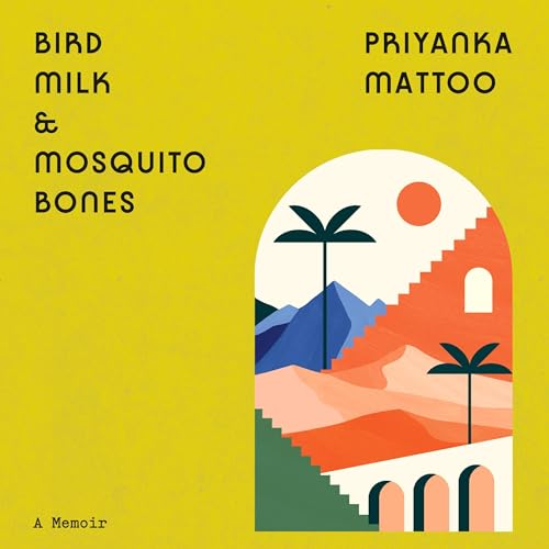 Bird Milk & Mosquito Bones By Priyanka Mattoo